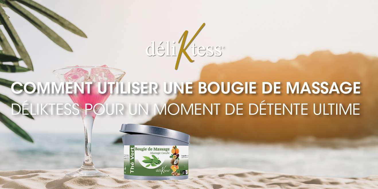 Comment Utiliser une Bougie de Massage DéliKtess pour un Moment de Détente Ultime